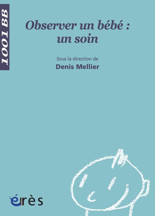 Couverture ebook de Observer un bébé : un soin - 1001 bb n°39, de Denis Mellier