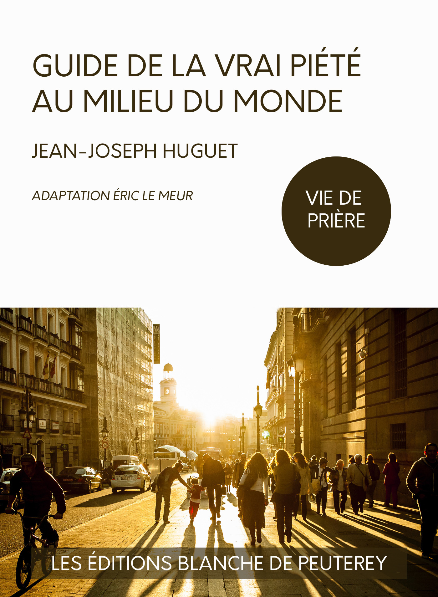 Couverture ebook de Guide de la vraie piété au milieu du monde, de Eric Le Meur, Jean-Joseph Huguet
