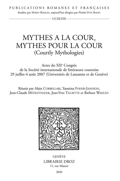 Couverture ebook de Mythes à la cour, mythes pour la cour (Courtly Mythologies). Actes du XIIe Congrès de la Société internationale de littérature courtoise 29 juillet-4 août 2007 (Universités de Lausanne et de Genève), de