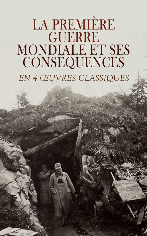 Couverture ebook de La Première Guerre Mondiale et Ses Conséquences en 4 OEuvres Classiques, de Georges Clemenceau, Marie Curie, Robert De La Sizeranne