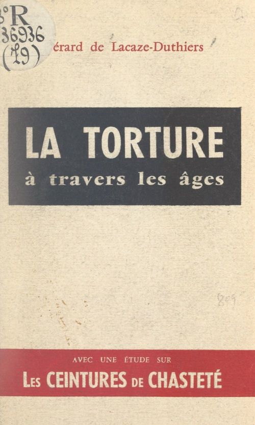 Couverture ebook de La torture à travers les âges, de Gerard De Lacaze-Duthiers