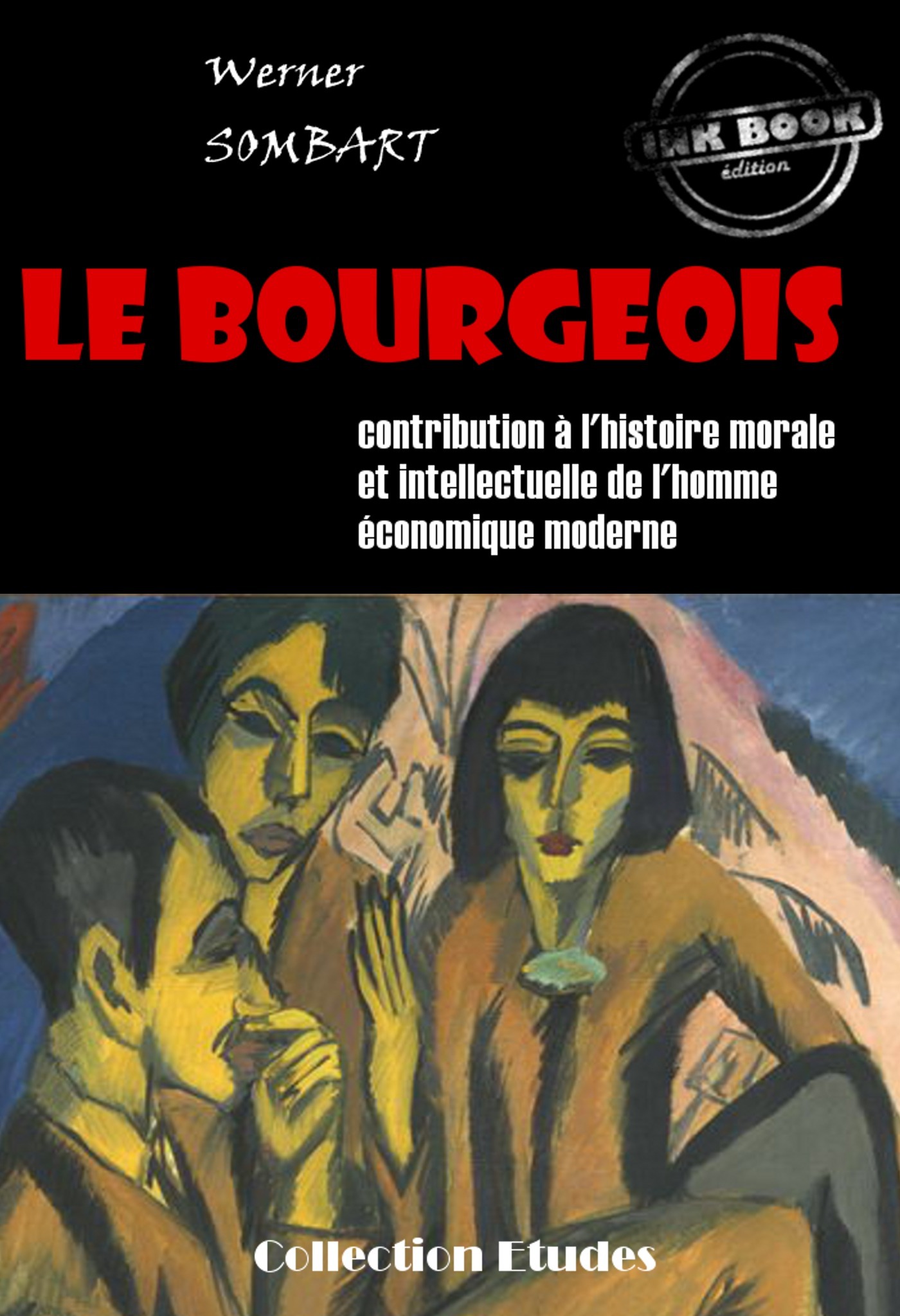 ebook cover of Le bourgeois : contribution à l'histoire morale et intellectuelle de l'homme économique moderne [édition intégrale revue et mise à jour], by Werner Sombart