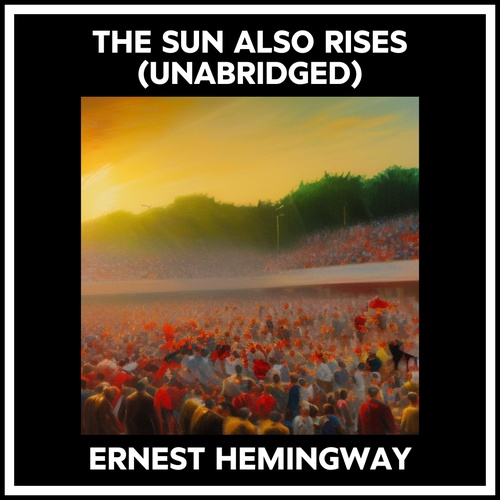 audiobook cover of The Sun Also Rises (Unabridged), by Ernest Hemingway