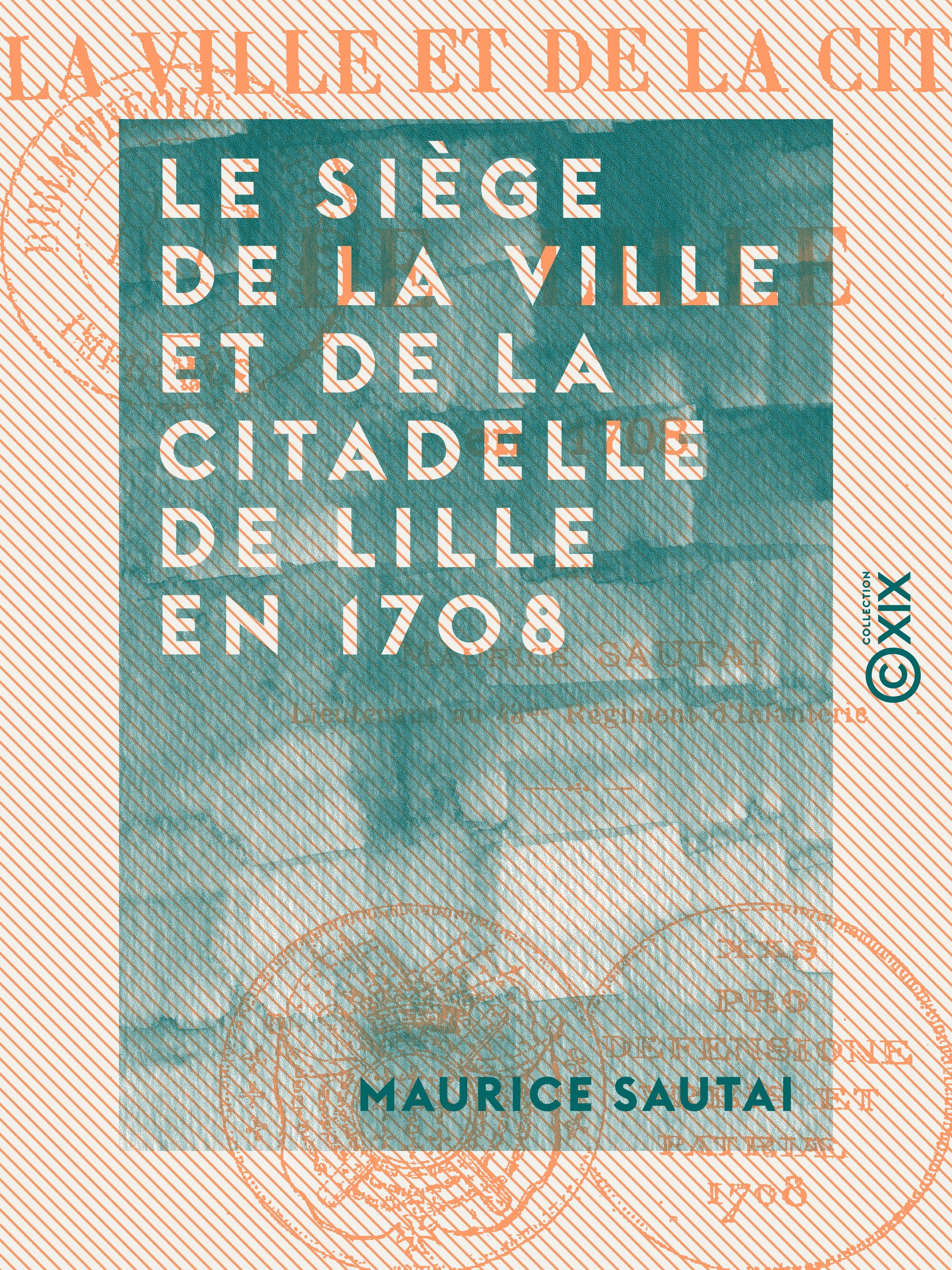 Couverture ebook de Le Siège de la ville et de la citadelle de Lille en 1708, de Maurice Sautai