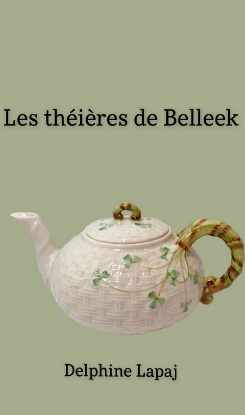 Couverture ebook de Les Théières de Belleek, de Delphine Lapaj