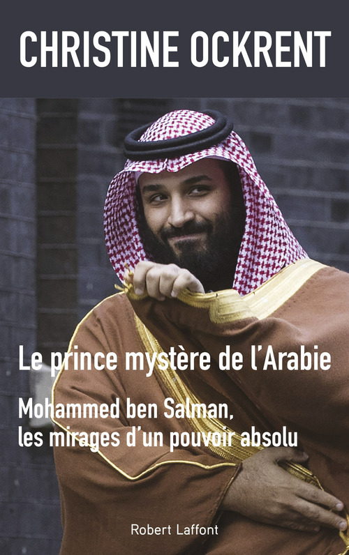 Couverture ebook de Le prince mystère de l'Arabie - Mohammed ben Salman, les mirages d'un pouvoir absolu, de Christine Ockrent