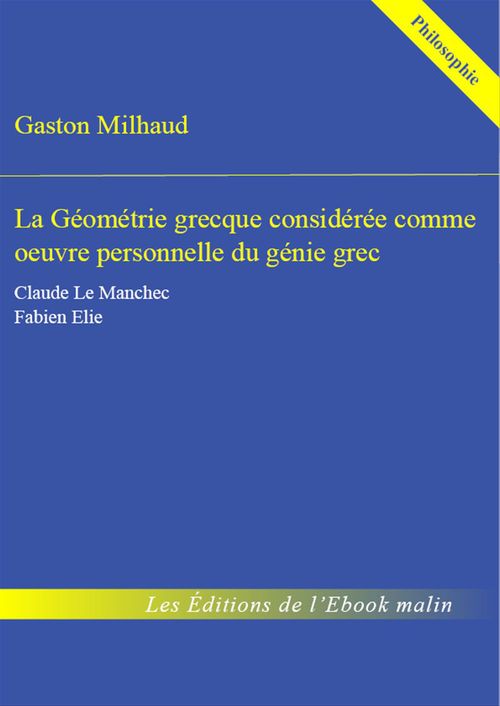 Couverture ebook de La Géométrie grecque considérée comme oeuvre personnelle du génie grec - édition enrichie, de Gaston Milhaud