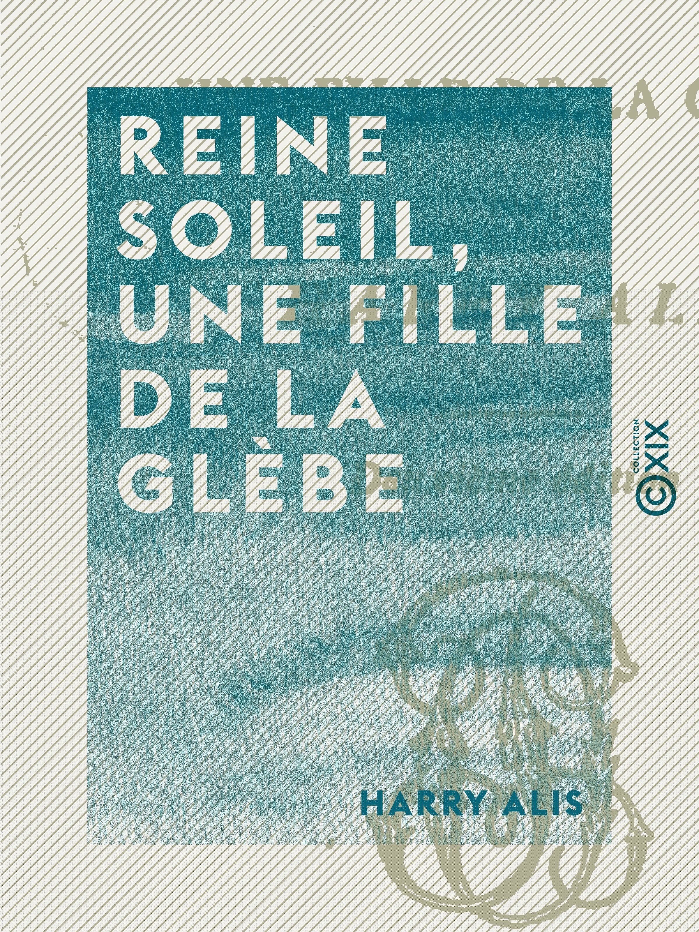 Couverture ebook de Reine Soleil, une fille de la glèbe, de Harry Alis