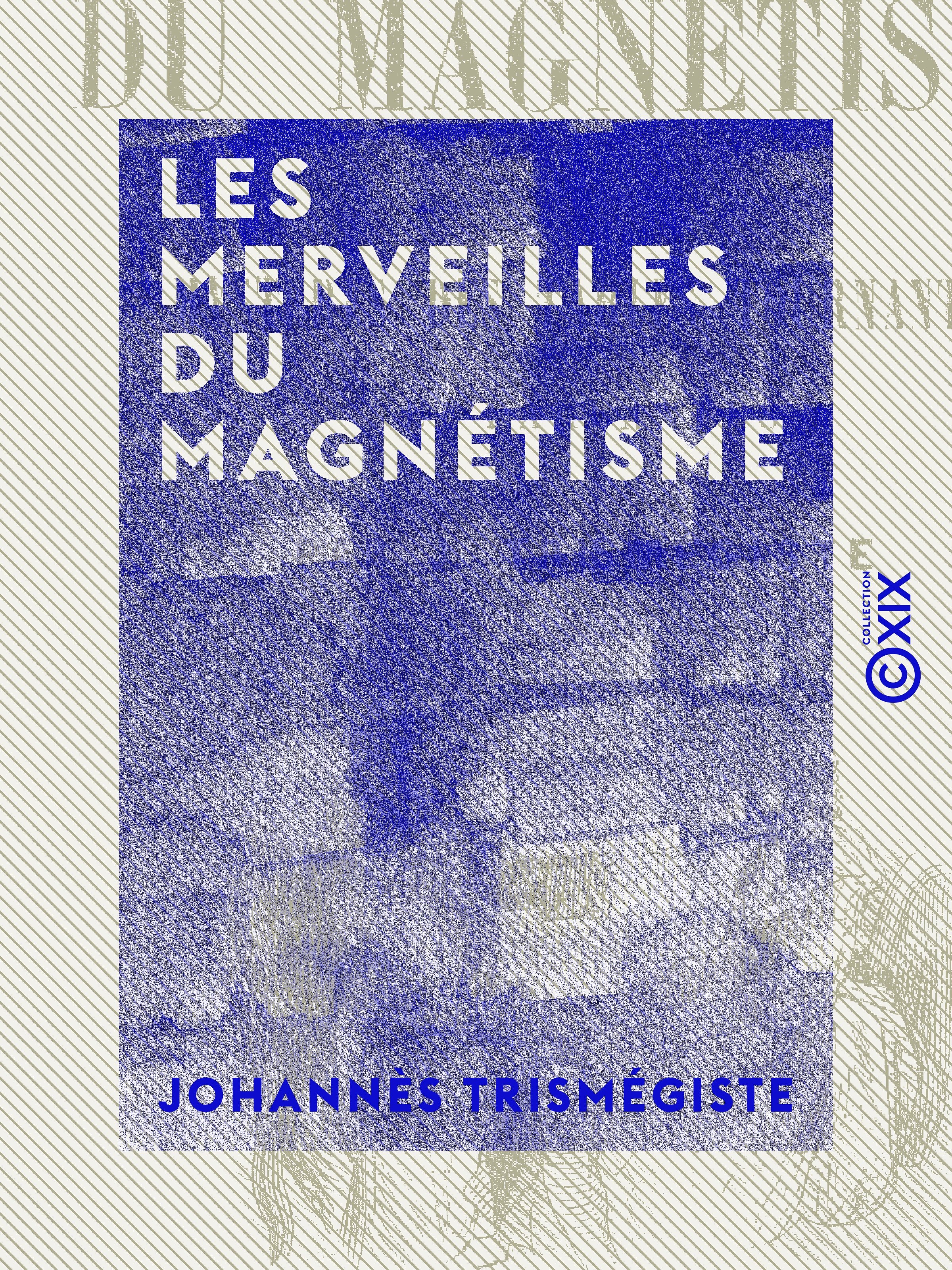 Couverture ebook de Les Merveilles du magnétisme, de Johannes Trismegiste