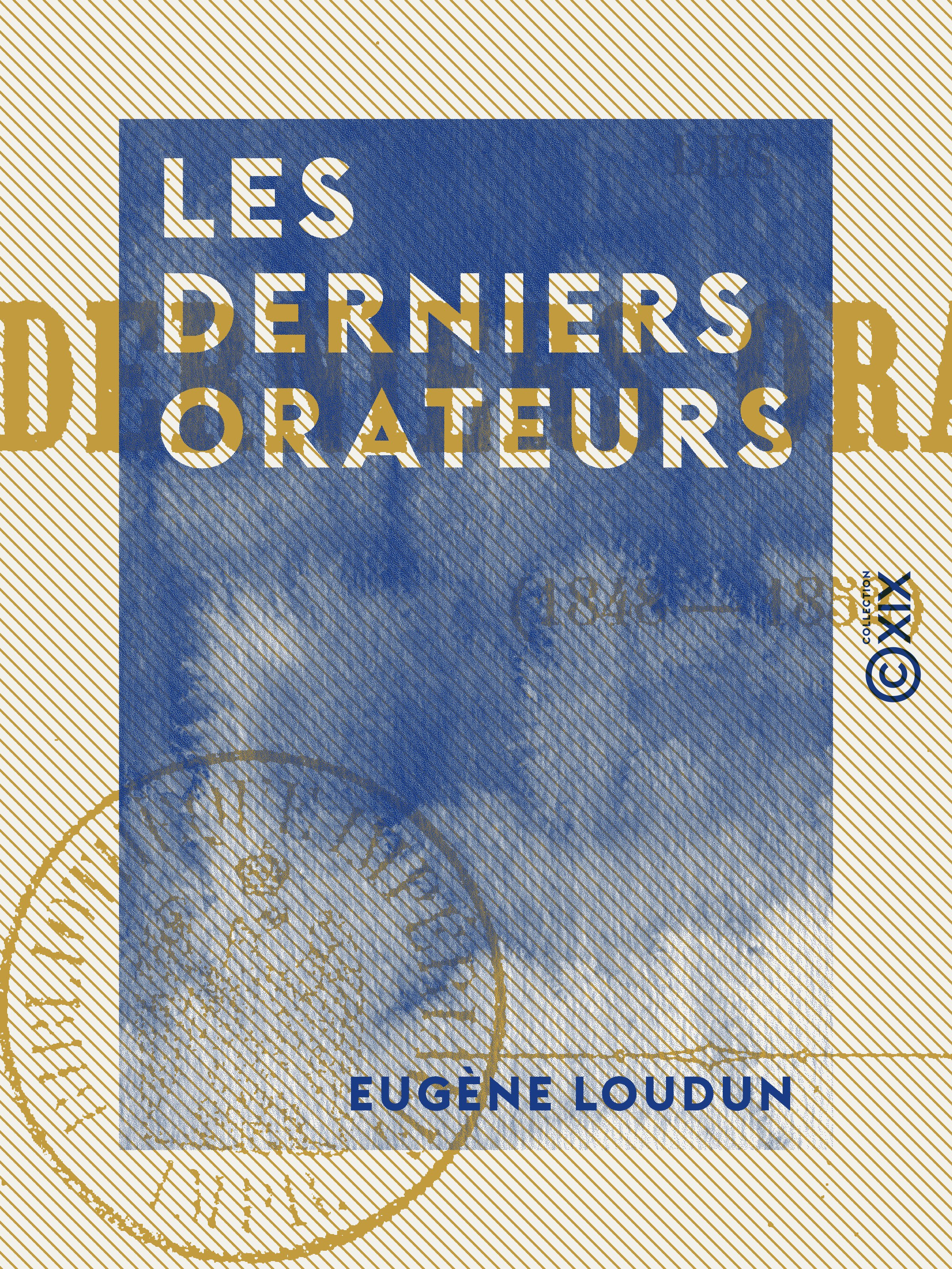 ebook cover of Les Derniers Orateurs - 1848-1852, by Eugene Loudun