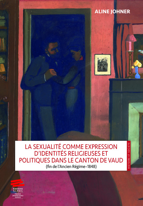 Couverture ebook de La sexualité comme expression d´identités religieuses et politiques dans le canton de Vaud (fin de l´Ancien Régime-1848), de Aline Johner