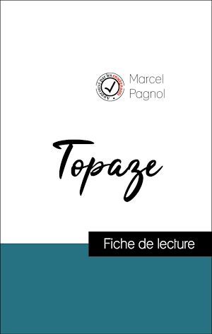 Couverture ebook de Analyse de l'oeuvre : Topaze (résumé et fiche de lecture plébiscités par les enseignants sur fichedelecture.fr), de Marcel Pagnol
