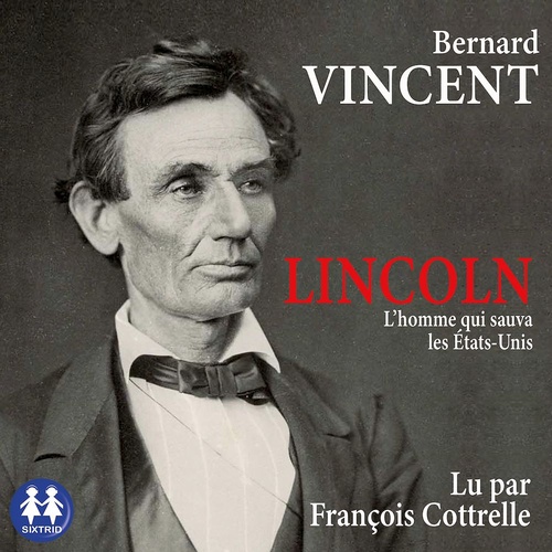 audiobook cover of Lincoln, l'homme qui sauva les Etats-Unis, by Bernard Vincent
