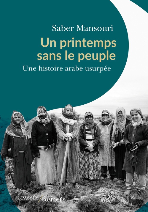 Couverture ebook de Un printemps sans le peuple : Une histoire arabe usurpée, de Saber Mansouri