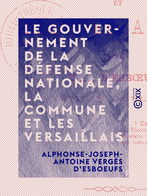 Couverture ebook de Le Gouvernement de la Défense nationale, la Commune et les Versaillais, de Alphonse-Joseph-Antoine Verges D'Esboeuf