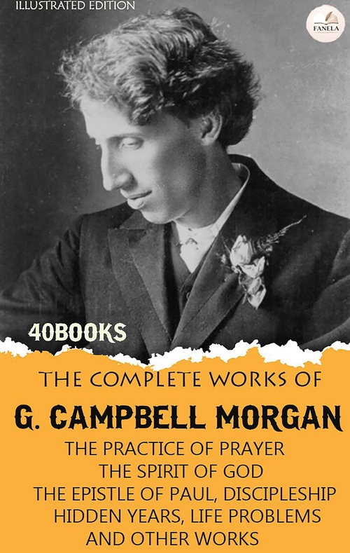 Couverture ebook de The Complete Works of G. Campbell Morgan, Volume I. Illustrated Edition (40 Books), de G. Campbell Morgan