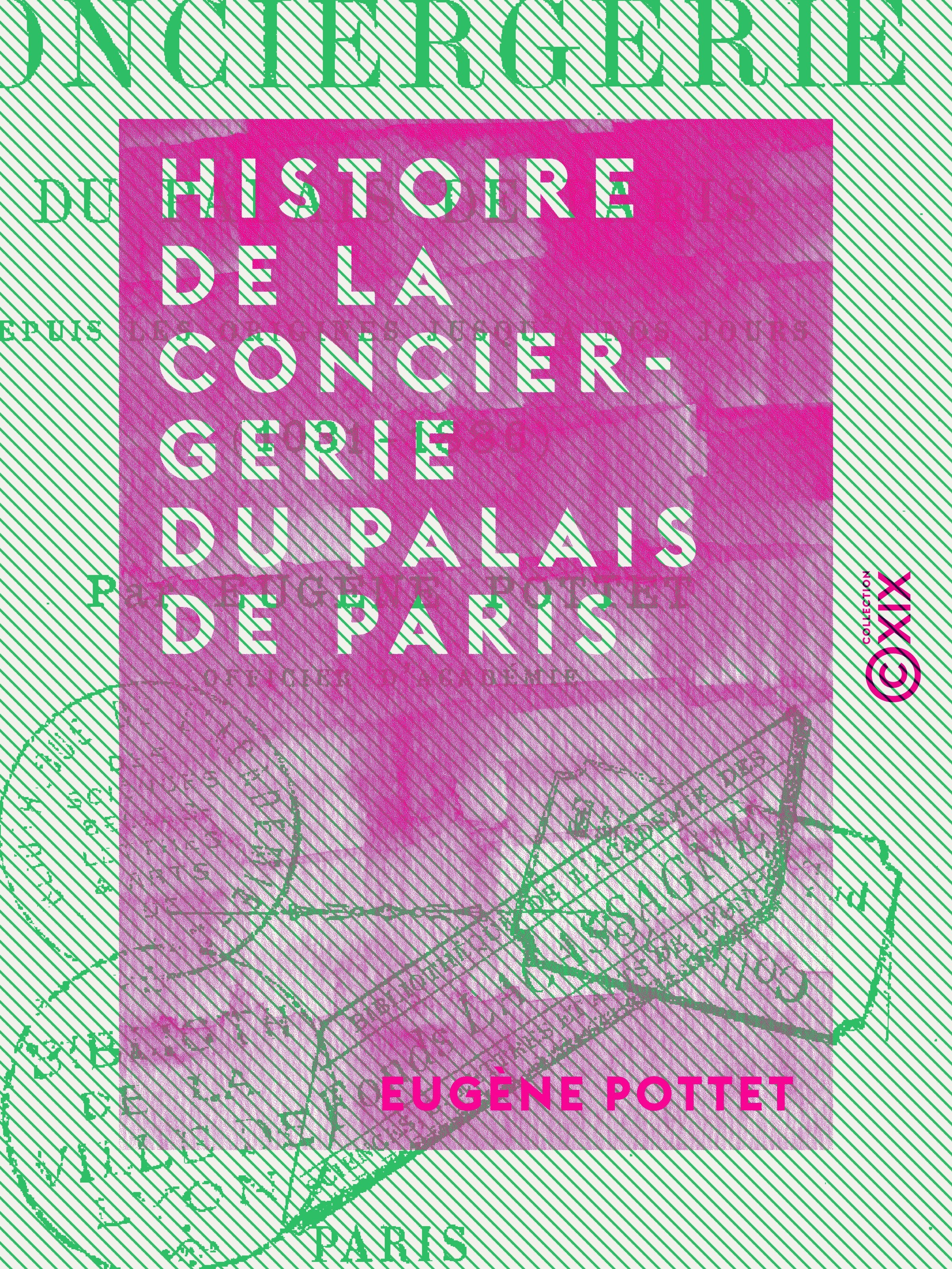Couverture ebook de Histoire de la Conciergerie du Palais de Paris - Depuis les origines jusqu'à nos jours (1031-1886), de Eugene Pottet