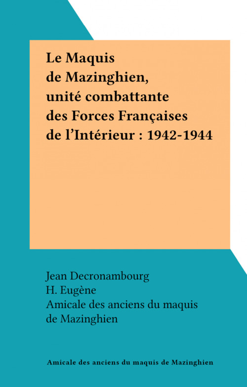 Couverture ebook de Le Maquis de Mazinghien, unité combattante des Forces Françaises de l'Intérieur : 1942-1944, de Amicale Des Anciens Du Maquis De Mazingh