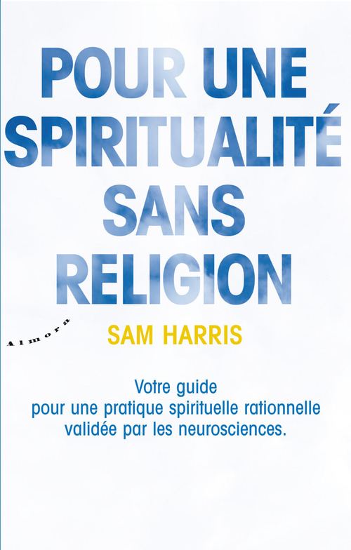 Couverture ebook de Pour une spiritualité sans religion - Votre guide pour une pratique spirituelle rationnelle validée, de Sam Harris