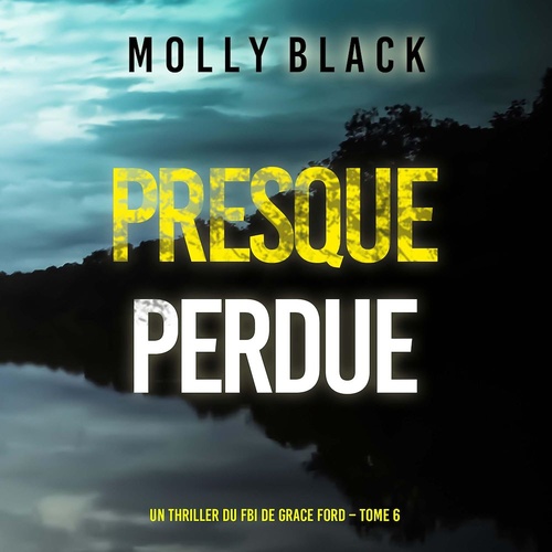 Couverture audiobook de Presque perdue (Un thriller du FBI de Grace Ford - Tome 6), de Molly Black