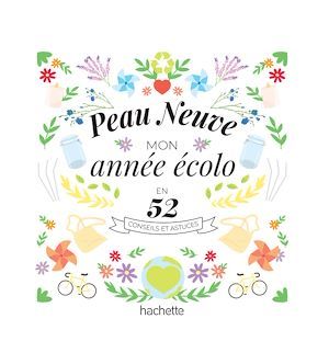 ebook cover of Peau Neuve : mon année écolo en 52 conseils et astuces, by Peau Neuve