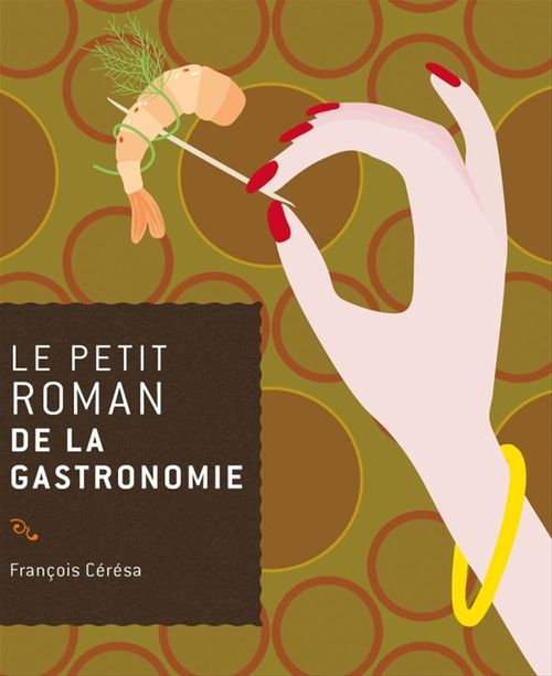 Couverture ebook de Le petit roman de la gastronomie, de François Cérésa
