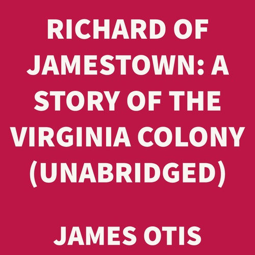 audiobook cover of Richard of Jamestown: A Story of the Virginia Colony (UNABRIDGED), by James Otis