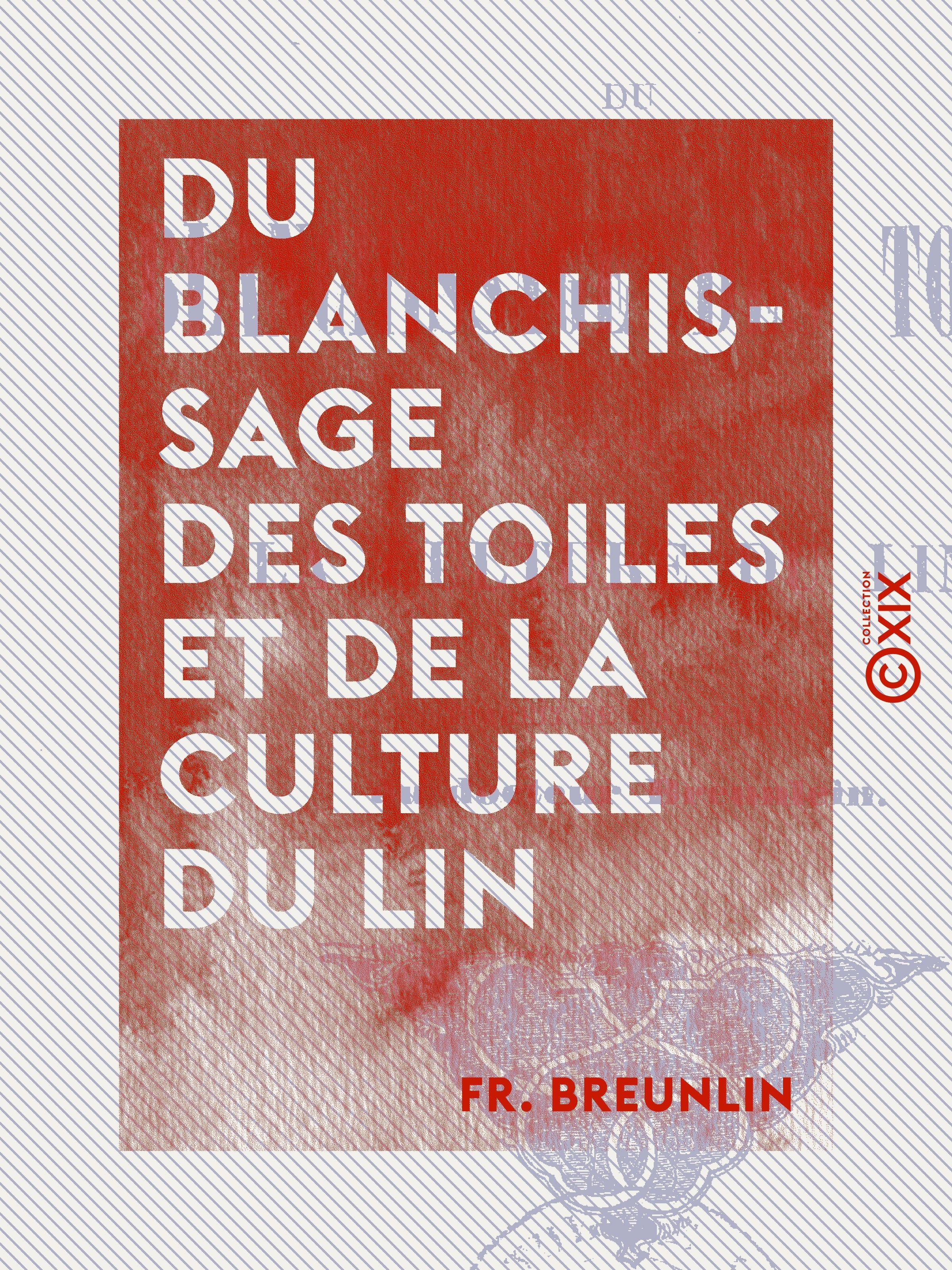 ebook cover of Du blanchissage des toiles et de la culture du lin, by Fr. Breunlin