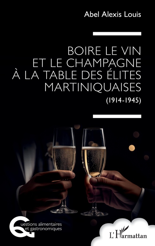 Couverture ebook de Boire le vin et le champagne à la table des élites martiniquaises, de Abel Alexis Louis