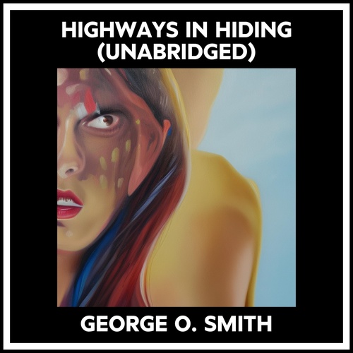 Couverture audiobook de Highways In Hiding (Unabridged), de George O. Smith