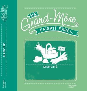 ebook cover of Ma grand-mére faisait pareil: Marché et conserves, by Anne Dufour, Catherine Dupin