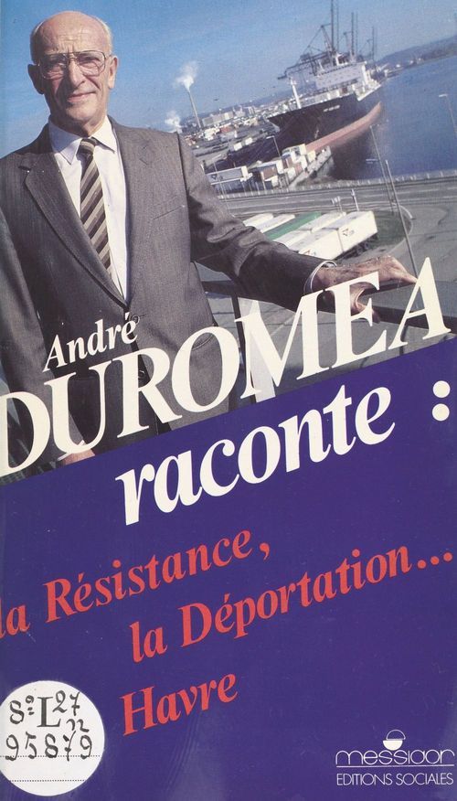 Couverture ebook de André Duroméa raconte : la Résistance, la déportation, Le Havre, de Andre Duromea