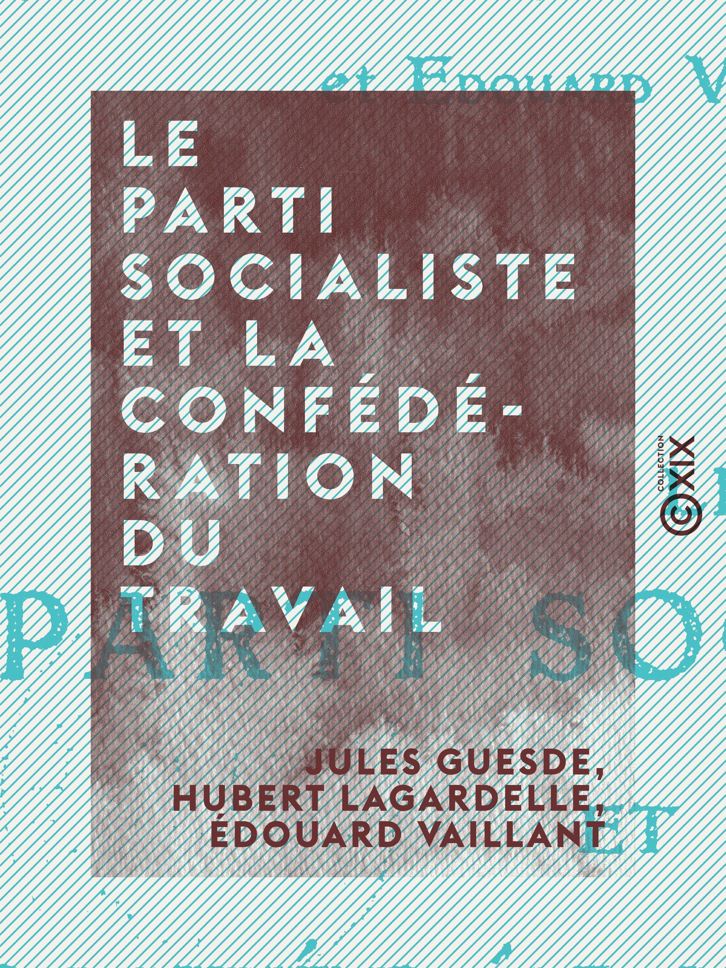 ebook cover of Le Parti socialiste et la Confédération du travail, by Edouard Vaillant, Hubert Lagardelle, Jules Guesde