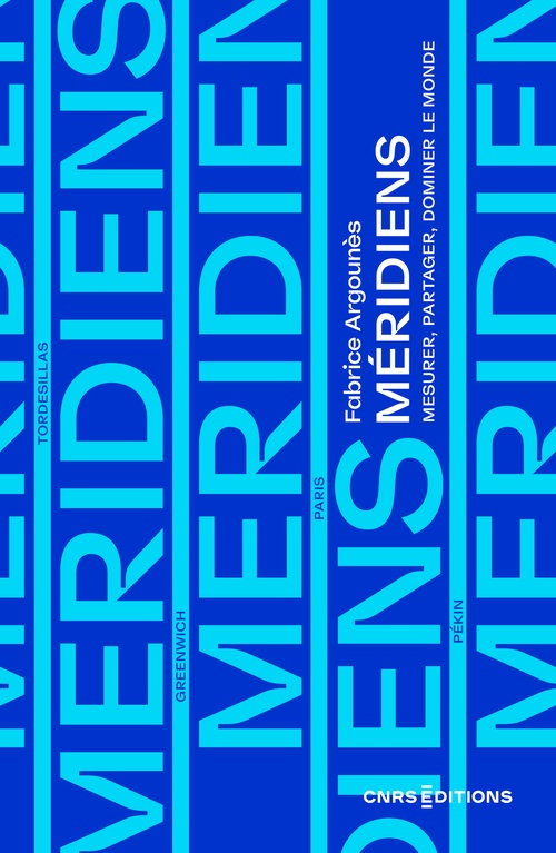 Couverture ebook de Méridiens - Mesurer, partager, dominer le monde, de Fabrice Argounès