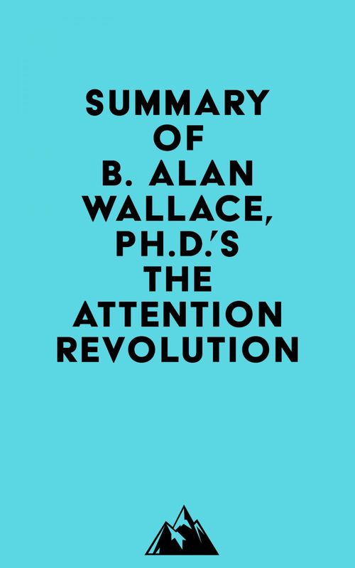 Couverture ebook de Summary of B. Alan Wallace, Ph.D.'s The Attention Revolution, de Everest Media