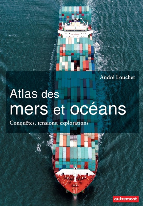 ebook cover of Atlas des mers et des océans. Conquêtes, tensions, explorations, by André Louchet