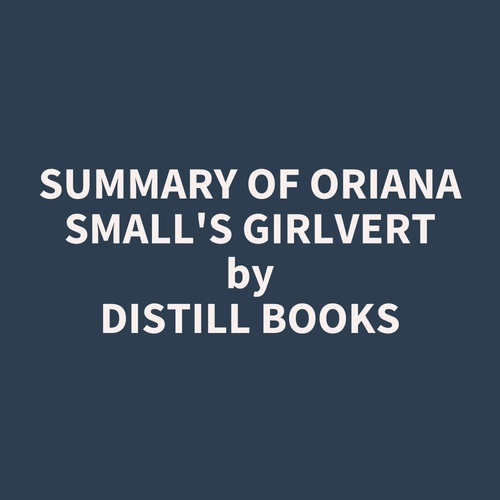 Couverture audiobook de Summary of Oriana Small's Girlvert, de Distill Books