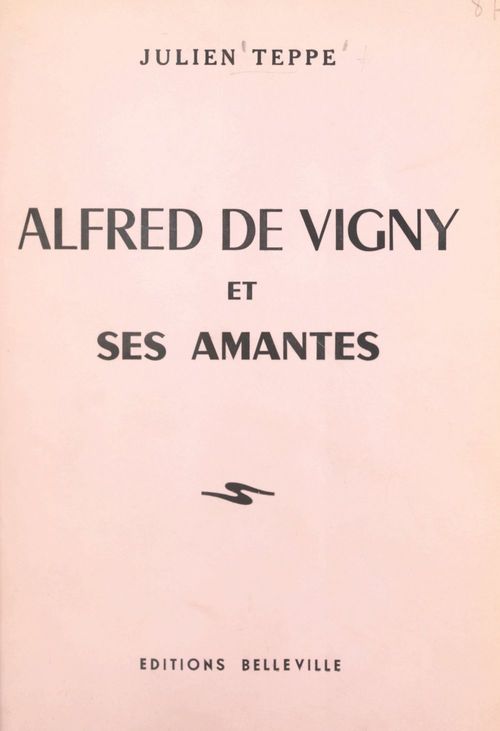 Couverture ebook de Alfred de Vigny et ses amantes, de Julien Teppe
