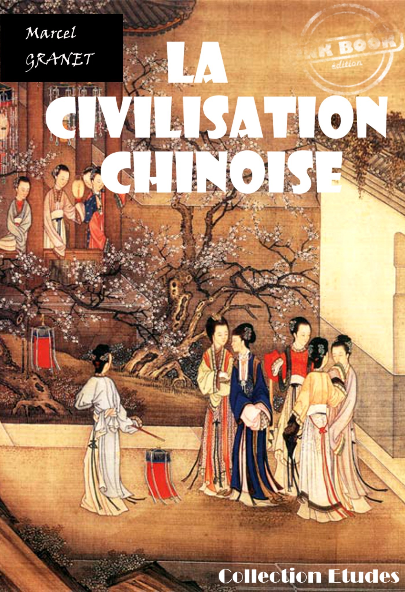 ebook cover of La civilisation chinoise [édition intégrale revue et mise à jour], by Marcel Granet