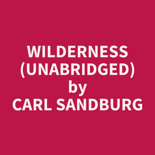 audiobook cover of Wilderness (UNABRIDGED), by Carl Sandburg