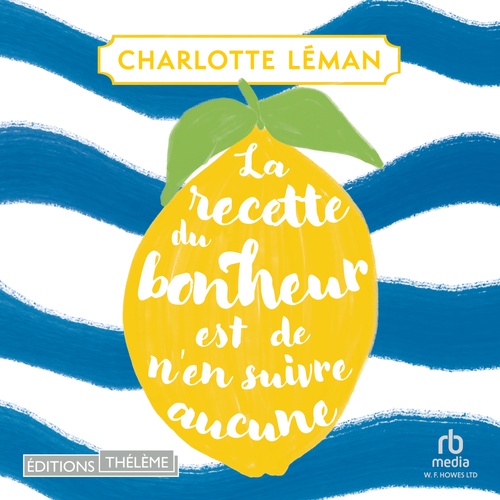 audiobook cover of La recette du bonheur est de n'en suivre aucune, by Charlotte Léman