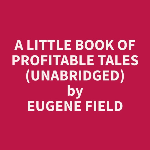 audiobook cover of A Little Book of Profitable Tales (Unabridged), by Eugene  Field