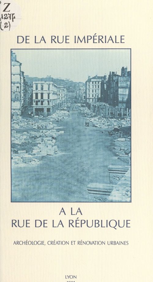 Couverture ebook de De la rue Impériale à la rue de la République : archéologie, création et rénovation urbaines, de