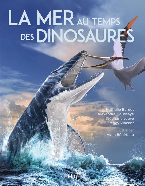 Couverture ebook de La mer au temps des dinosaures, de Nathalie Bardet, Alain Bénéteau, Alexandra Houssaye, Stephane Jouve, Peggy Vincent
