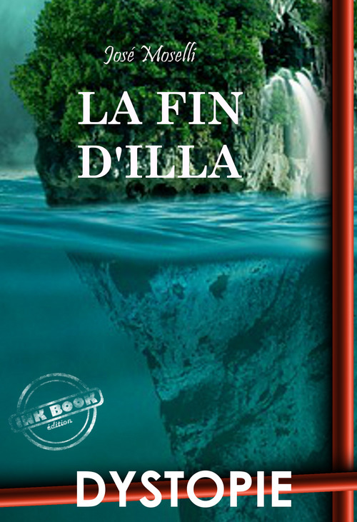 ebook cover of La fin d'Illa. - Dystopie & SF [Nouv. éd. entièrement revue et corrigée]., by Jose Moselli