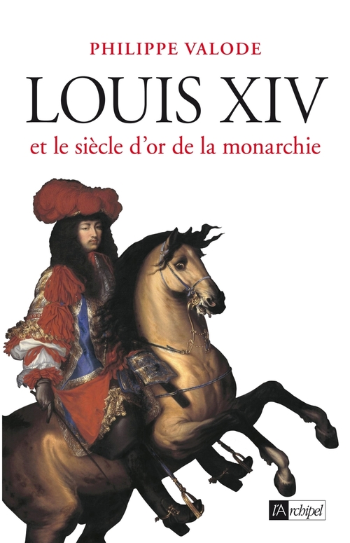 ebook cover of Louis XIV et le siècle d'or de la monarchie, by Philippe Valode