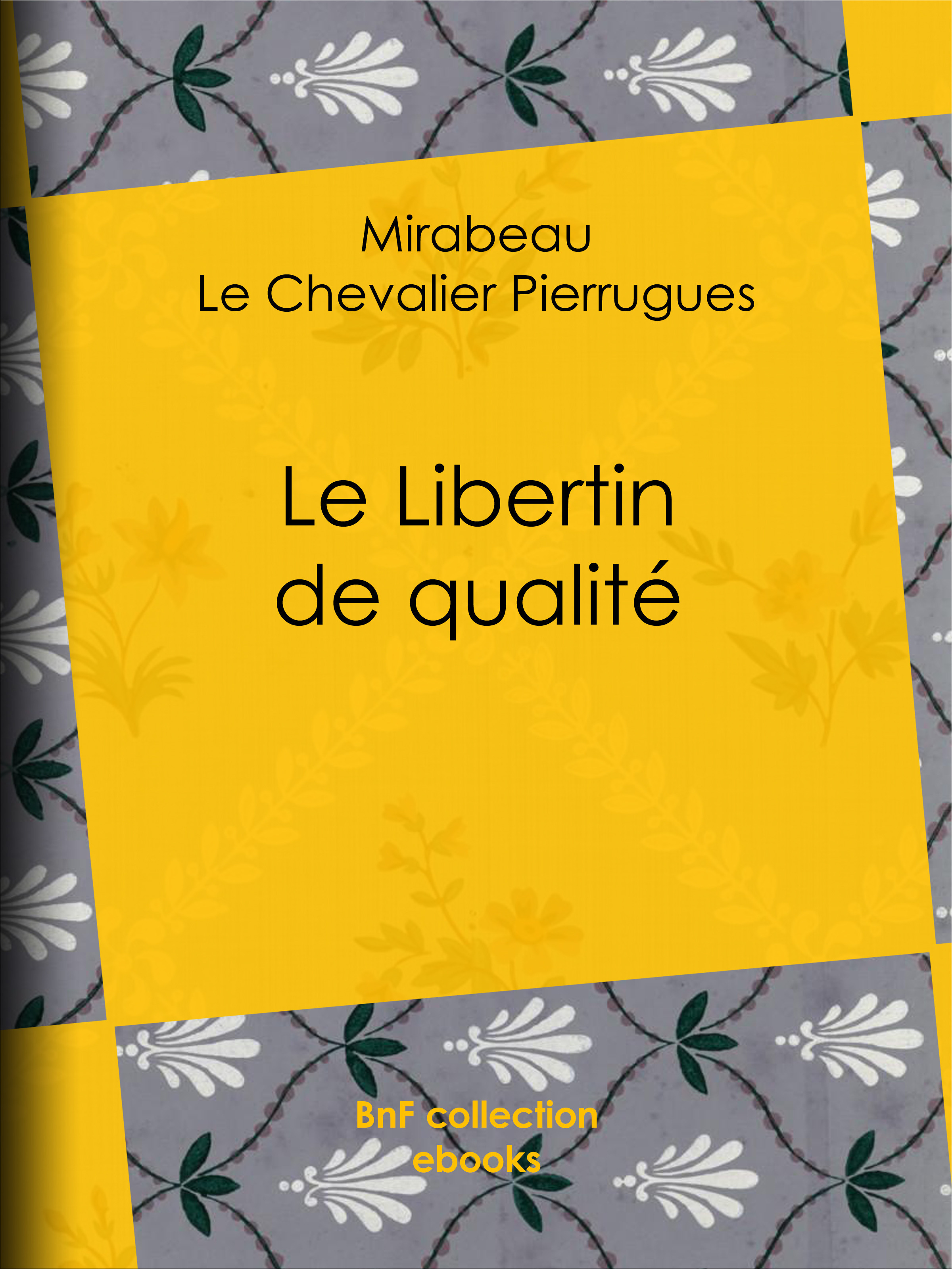 ebook cover of Le Libertin de qualité, by Guillaume Apollinaire, Le Chevalier De Pierrugues, Mirabeau