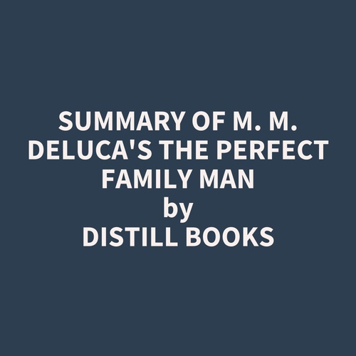 audiobook cover of Summary of M. M. DeLuca's The Perfect Family Man, by Distill Books
