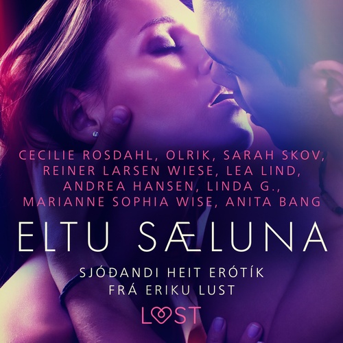 audiobook cover of Eltu sæluna: Sjóðandi heit erótík frá Eriku Lust, by Andrea Ha, Anita Bang, Cecilie Rosdahl, Lea Lind, Linda G., Marianne Sophia Wise, Olrik, Reiner Larsen Wiese, Sarah Skov