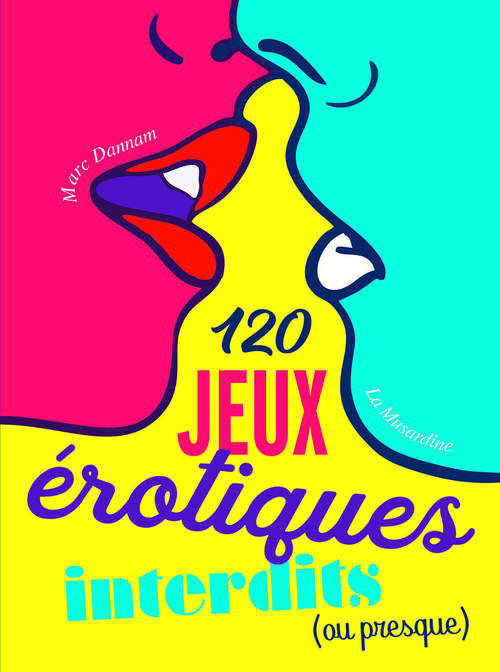 Couverture ebook de 120 jeux érotiques interdits (ou presque), de Marc Dannam
